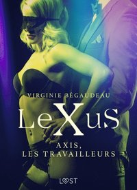 LeXuS : Axis, les Travailleurs ? Une dystopie Ã©rotique (e-bok)
