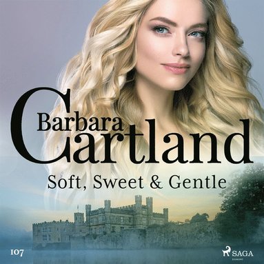 Soft, Sweet & Gentle (Barbara Cartland's Pink Collection 107) (ljudbok)