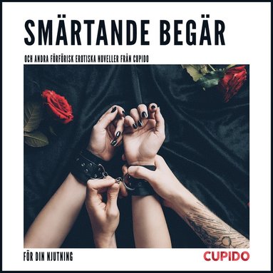 Sm�rtande beg�r - och andra f�rf�risk erotiska noveller fr�n Cupido (pocket)