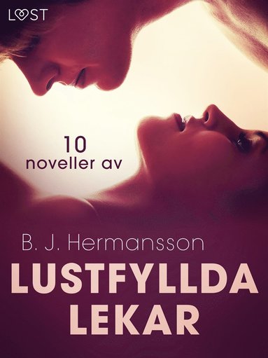 Lustfyllda lekar: 10 noveller av B. J. Hermansson - erotisk novellsamling (e-bok)