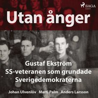 Utan ånger: Gustaf Ekström, SS-veteranen som grundade Sverigedemokraterna (ljudbok)