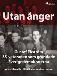 Utan ånger: Gustaf Ekström, SS-veteranen som grundade Sverigedemokraterna (e-bok)
