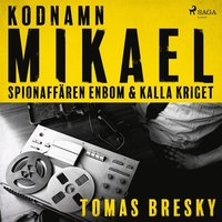 Kodnamn Mikael: spionaffren Enbom och kalla kriget (ljudbok)