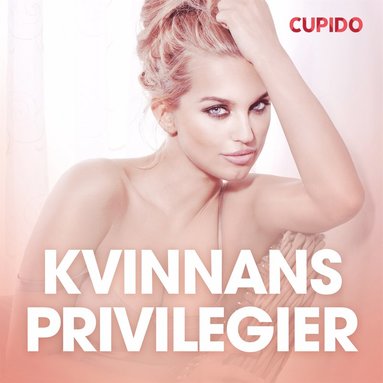 Kvinnans privilegier - erotiska noveller (ljudbok)