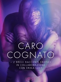 Caro cognato - 2 brevi racconti erotici in collaborazione con Erika Lust (e-bok)