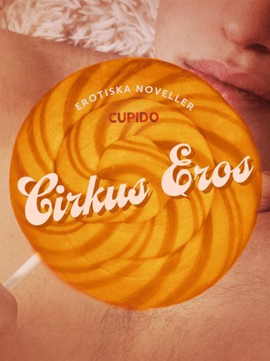 Cirkus Eros - erotiska noveller (inbunden)