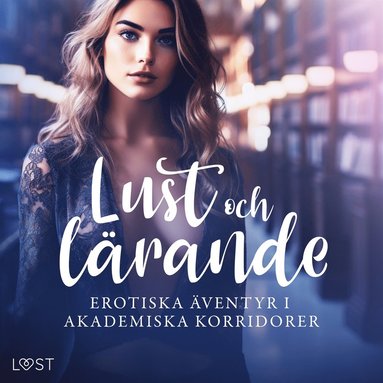 Lust och lrande: erotiska ventyr i akademiska korridorer (ljudbok)