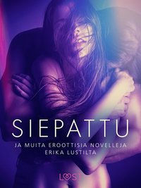Siepattu ja muita eroottisia novelleja Erika Lustilta (e-bok)