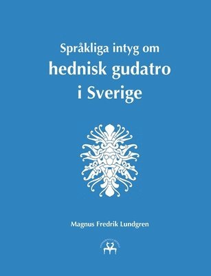 Sprkliga intyg om hednisk gudatro i Sverige (inbunden)