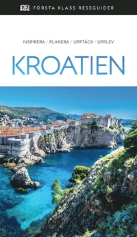 Kroatien : inspirera, planera, upptäck, upplev (häftad)