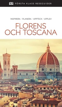 Florens och Toscana : inspirera, planera, upptäck, upplev (häftad)