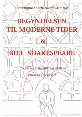 Begyndelsen til moderne tider & Bill Shakespeare (hftad)