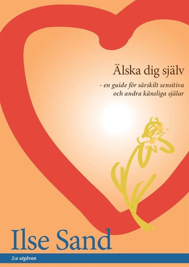 Älska dig själv : en guide för särskilt sensitiva och andra känsliga själar (häftad)