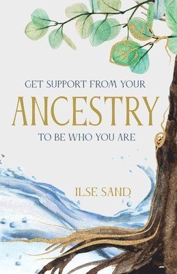Get Support from Your Ancestry to Be Who You Are (inbunden)