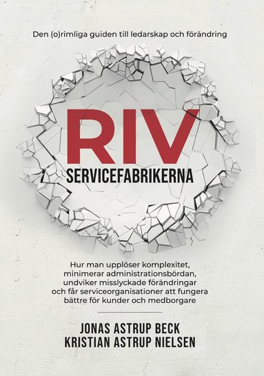 Riv servicefabrikerna : den (o)rimliga guiden till ledarskap och frndring (inbunden)