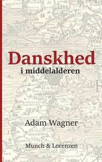 Danskhed i middelalderen (inbunden)