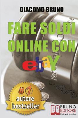 Fare Soldi Online Con Ebay: Guida Strategica per Guadagnare Denaro su Ebay con gli Annunci e le Aste Online (hftad)