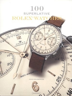 100 Superlative Rolex Watches John Goldberger Bok