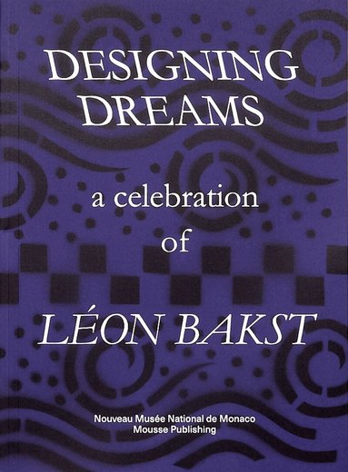 Designing Dreams: A Celebration of Leon Bakst (inbunden)