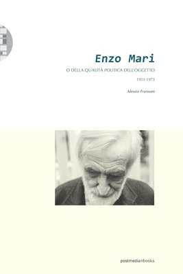 Enzo Mari o della qualita politica dell'oggetto (1953-1973) (hftad)