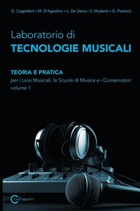 Laboratorio Di Tecnologie Musicali - Teoria E Pratica Per I Licei Musicali, Le Scuole Di Musica E I Conservatori - Volume 1 (hftad)