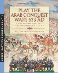 Play the Arab conquest wars 633 AD - Gioca a Wargame alle guerre fra arabi, bizantini e sassanidi (häftad)