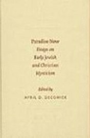 Paradise Now: Essays on Early Jewish and Christian Mysticism (inbunden)