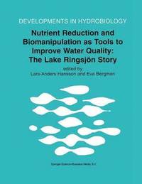Nutrient Reduction and Biomanipulation as Tools to Improve Water Quality: The Lake Ringsjoen Story (häftad)