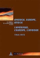 America, Europe, Africa, 1945-1973- LAmrique, lEurope, lAfrique, 1945-1973 (hftad)