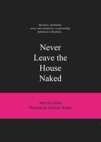 Never Leave the House Naked (inbunden)