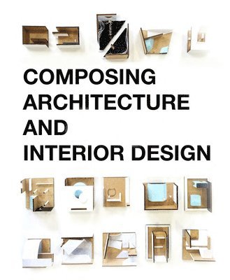 Composing Architecture and Interior Design (häftad)