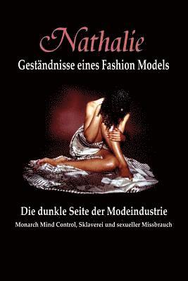 Nathalie: Gestandnisse eines Fashion Models: Die dunkle Seite der Modeindustrie - Monarch Mind Control, Sklaverei und sexueller Missbrauch (inbunden)
