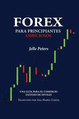 Forex para Principiantes Ambiciosos: Una guía para el comercio exitoso de divisas (häftad)