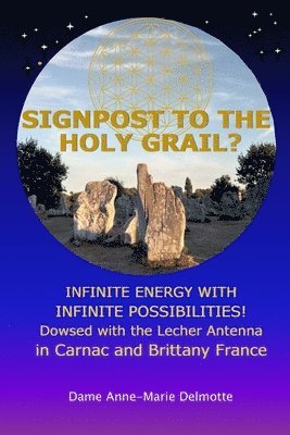 SIGNPOST TO THE HOLY GRAIL? INFINITE ENERGY WITH INFINITE POSSIBILITIES! dowsed with the Lecher antenna in Carnac and Brittany France (hftad)