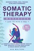 Somatic Therapy Workbook (Just 10 Mins a Day)