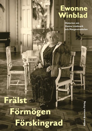 Frälst, förmögen, förskingrad : historien om Hanna Lindmark och Margaretaskolan (häftad)