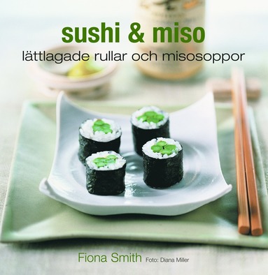 Sushi & miso : lättlagade rullar och misosoppor (häftad)