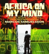 Africa on my mind : smaker, recept och intryck frn hela kontinenten (inbunden)