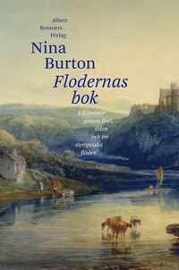 Flodernas bok : ett äventyr genom livet, tiden och tre europeiska flöden (inbunden)