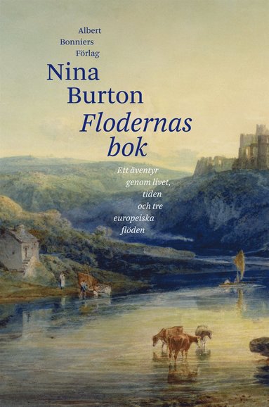 Flodernas bok : ett ventyr genom livet, tiden och tre europeiska flden (inbunden)