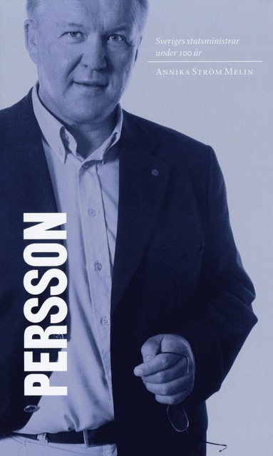 Sveriges statsministrar under 100 år : Göran Persson (inbunden)