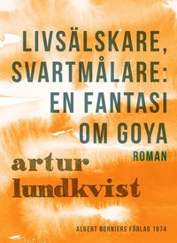 Livsälskare, svartmålare: en fantasi om Goya (e-bok)