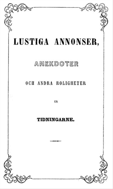 Lustiga annonser, anekdoter och andra roligheter: ur tidningarne (inbunden)