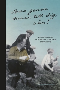 Bara genom breven till dig, vn! : Eyvind Johnsons och Rudolf Vrnlunds brevvxling (hftad)