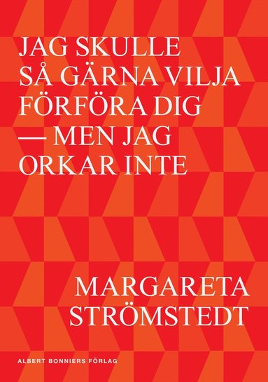 Jag skulle så gärna vilja förföra dig - men jag orkar inte (pocket)