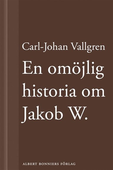 En omjlig historia om Jakob W : En novell ur Lngta bort (e-bok)