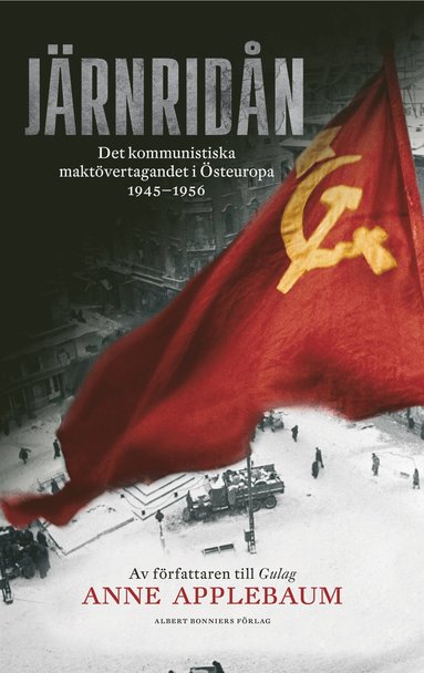 Jrnridn : det kommunistiska maktvertagandet i steuropa 1945 - 1956 (inbunden)