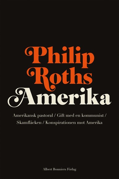 Philip Roths Amerika. Amerikansk pastoral ; Gift med en kommunist ; Skamflcken ; Konspirationen mot Amerika (hftad)