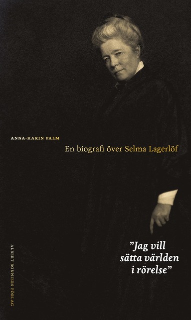 Jag vill stta vrlden i rrelse : en biografi ver Selma Lagerlf (inbunden)