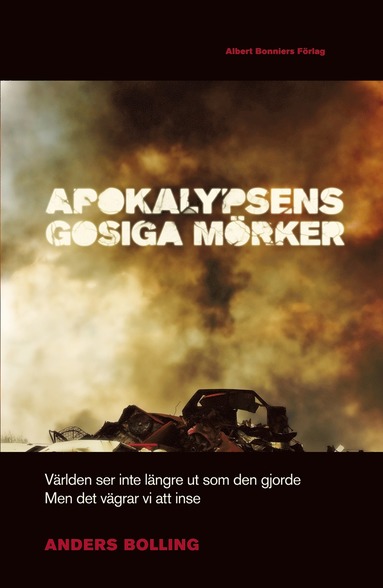 Apokalypsens gosiga m�rker : v�rlden ser inte l�ngre ut som den gjorde men det v�grar vi att inse (inbunden)